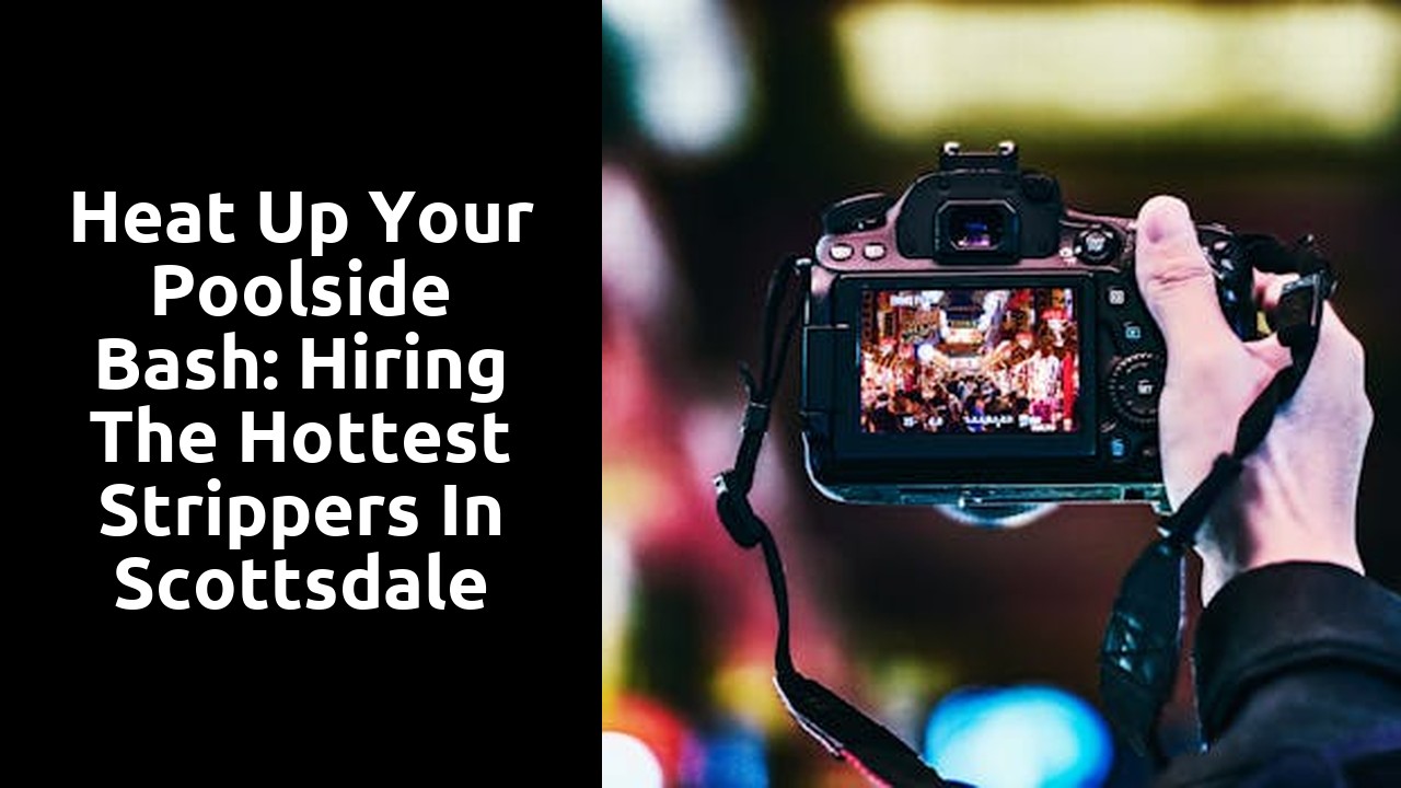 Heat Up Your Poolside Bash: Hiring the Hottest Strippers in Scottsdale