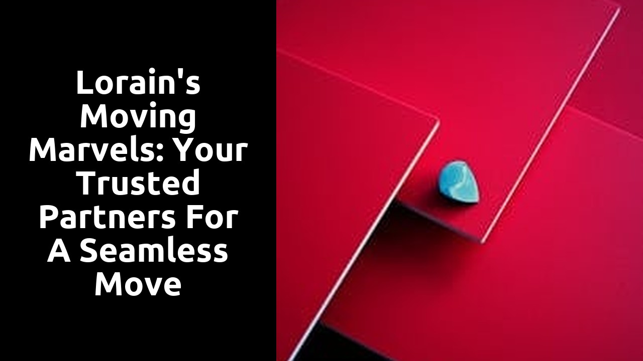 Lorain's Moving Marvels: Your Trusted Partners for a Seamless Move